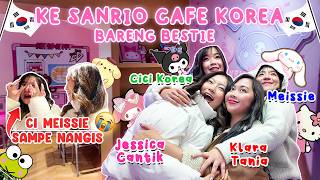 RESTORAN SANRIO DI KOREA BARENG MEISSE, KLARA TANIA, CICI KOREA 🥳MEISSIE NANGIS😭CINAMOROLL CAFE 🥳