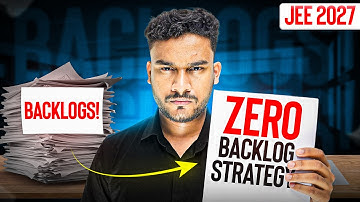 Fastest Method to Complete Backlogs & Save Your Class 11 - JEE 2027