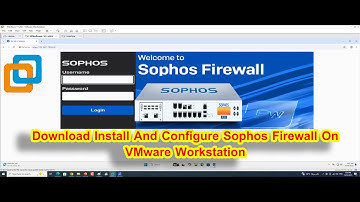 How To Download, Install And Configure Sophos Firewall On VMware Workstation