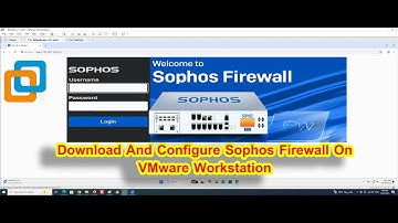 How To Download, Install And Configure Sophos Firewall On VMware Workstation