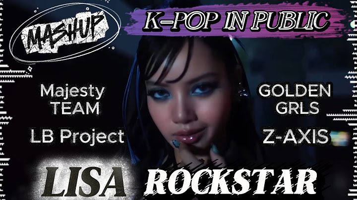 LISA – ROCKSTAR | KPOP IN PUBLIC Dance MASHUP MV 💥 Z-AXIS, GOLDEN GRLS, Majesty Team, LB Project