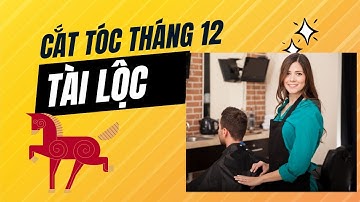 Cắt tóc tháng 12 ngày nào tốt ? Tài lộc giàu có may mắn | phong thuỷ quảng tòng