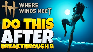 Where Winds Meet - Everything NEW After Breakthrough 8 (WWM Tips & Tricks)