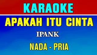 APAKAH ITU CINTA - KARAOKE | NADA PRIA || IPANK || Lagu Padang