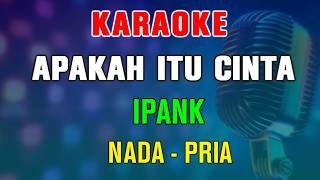 APAKAH ITU CINTA - KARAOKE | NADA PRIA || IPANK || Lagu Padang