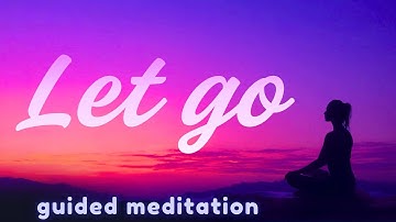 Guided Meditation for Forgiveness, Letting Go & Moving On