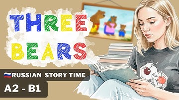 Russian Story Lesson (A2–B1): Read, Learn, Understand | Three Bears