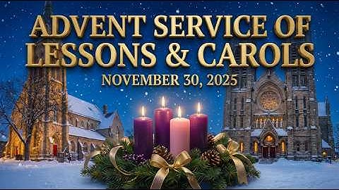 2025 ADVENT SERVICE OF LESSONS & CAROLS - Basilica of Our Lady Immaculate/St. George