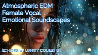 Echoes of What Could Be — Emotional Female Vocal Trance | Uplifting Dreamy EDM 2025