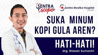 Suka Minum Kopi Susu Gula Aren? Hati-hati Gigi Rusak! - drg. Wawan Sumantri | Sentra Scope