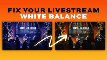 My 3 step process to FIX your churches livestream White Balance