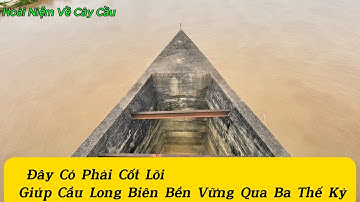 Cây Cầu Bền Vững Xuyên Qua Ba Thế Kỷ Nhờ Kỹ Thuật Này..
