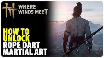 How to Unlock Rope Dart Martial Art | Where Winds Meet