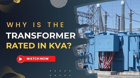 Why Transformers are rated in kVA not in kW?