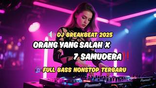 DJ Breakbeat Orang Yang Salah X 7 Samudera 2025 🔥 Remix Full Bass Viral Terbaru‼️