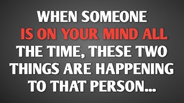 WHEN SOMEONE IS ON YOUR MIND ALL THE TIME, THESE TWO THINGS ARE HAPPENING TO THAT PERSON...
