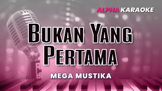 Mega Mustika - BUKAN YANG PERTAMA (Karaoke) DANGDUT