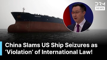 FIERY REMARKS: China Condemns US Seizure of Ships, Calls It Serious International Violation | AC1Z