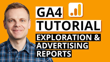 Google Analytics 4 Tutorial (Part 4) – Exploration & Advertising Reports Explained