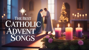 The Best Catholic Advent Songs – Deep Worship, Prepare Your Heart for Jesus— Catholic Music