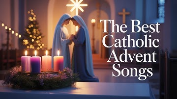 The Best Catholic Advent Songs – Deep Worship, Prepare Your Heart for Jesus— Catholic Music
