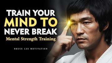 Train Your Mind to Never Break — How to Build an Unbreakable Mind | Bruce Lee
