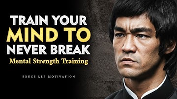 Train Your Mind to Never Break — How to Build an Unbreakable Mind | Bruce Lee