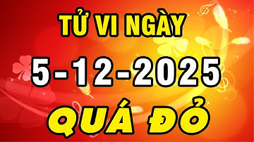 Tu Vi Hang Ngay 5-12-2025 SỐ QUÁ ĐỎ Chúc Mừng Con Giáp Được Thần Tài Ban Lộc Tiền Tỷ Về Tay