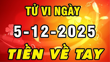 Tu Vi Hang Ngay 5-12-2025 SỐ QUÁ ĐỎ Chúc Mừng Con Giáp Được Thần Tài Ban Lộc Tiền Tỷ Về Tay