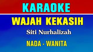 KARAOKE - WAJAH KEKASIH | NADA WANITA || SITI NURHALIZA