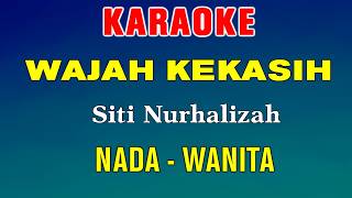 KARAOKE - WAJAH KEKASIH | NADA WANITA || SITI NURHALIZA