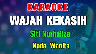 KARAOKE - WAJAH KEKASIH | NADA WANITA || SITI NURHALIZA