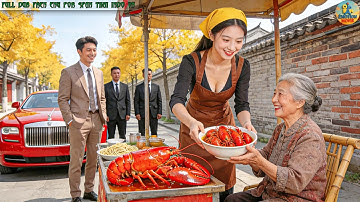 Xuyên Không Về Thời Nạn Đói, Cô Gái Mở Quán Tôm Hùm Khiến Cả Làng Sốc, Ai Ngờ Thành Tỷ Phú Sau 1 Đêm