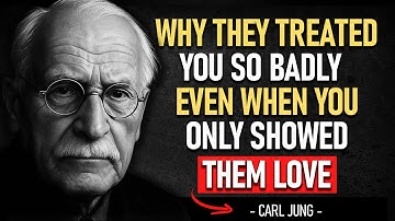 WHY they TREATED you so BADLY 💔 even when you only gave them LOVE | CARL JUNG