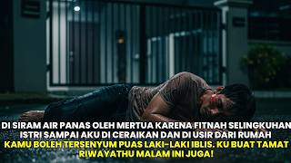 DISIRAM AIR PANAS OLEH MERTUA KARENA FITNAH SELINGKUHAN ISTRI SAMPAI AKU DICERAIKAN & DIUSIR!