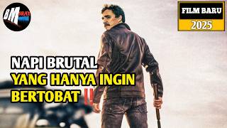 Napi Brutal Yang Ingin Bertobat - Alur Cerita Film Action Terbaru 2025