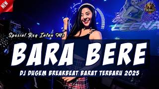 DJ BARA - BERE | DJ DUGEM BREAKBEAT BARAT TERBARU 2025 FULL BASS !! #Spesial Req Intan Ms