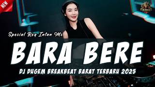 DJ BARA - BERE | DJ DUGEM BREAKBEAT BARAT TERBARU 2025 FULL BASS !! #Spesial Req Intan Ms
