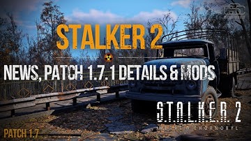 S.T.A.L.K.E.R. 2 - Zone News: Patch 1.7.1 Updates, Mods and Details