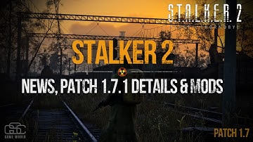 S.T.A.L.K.E.R. 2 - Zone News: Patch 1.7.1 Updates, Mods and Details