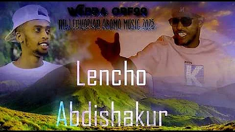 Lencho Abdishakur Warra Orfoo New Ethiopian Oromo Music 2025 Officia Video Music Ethiopianmusic 