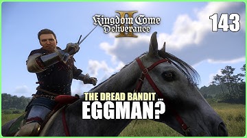 The Dread Bandit ... Eggman? (Kingdom Come Deliverance 2 | Ep.143)