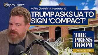 University of Arizona asked to sign 'compact' with Trump Admin | The Press Room