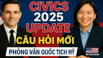 Phỏng Vấn Quốc Tịch Mỹ 2025 - Cập Nhật Phần Thi Civics Mới & Các Câu Hỏi Thực Tế sẽ bị hỏi