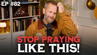 Stop Praying Like This! | The Kirk Cameron Show Ep 82