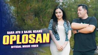 OPLOSAN - Dara Ayu X Bajol Ndanu | Tutupen Botolmu tutupen Oplosanmu