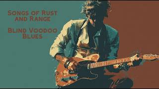 Songs of Rust and Range (Full Album) -  Blind Voodoo Blues