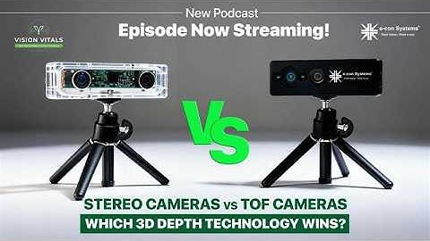 ToF Cameras vs. Stereo Cameras — Which 3D Depth Technology Wins? | Vision Vitals Podcast