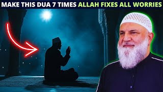 MAKE THIS DUA SEVEN TIMES ALLAH WILL FIX YOUR WORRIES INSTANTLY !