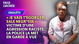 'JE VAIS T'ÉGORGER SALE N*GRESSE' : VICTIME D’UNE AGRESSION RACISTE, LA POLICE LA MET EN GARDE À VUE